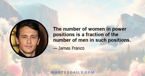 The number of women in power positions is a fraction of the number of men in such positions.