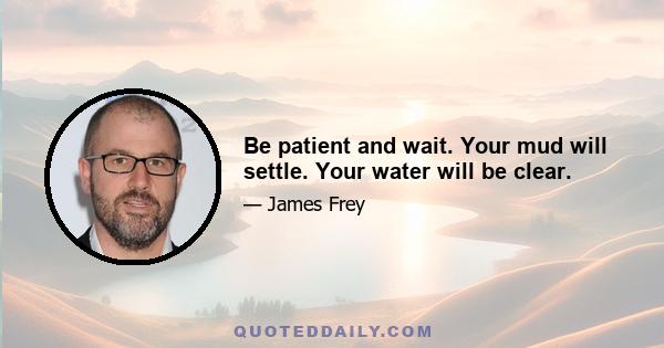 Be patient and wait. Your mud will settle. Your water will be clear.