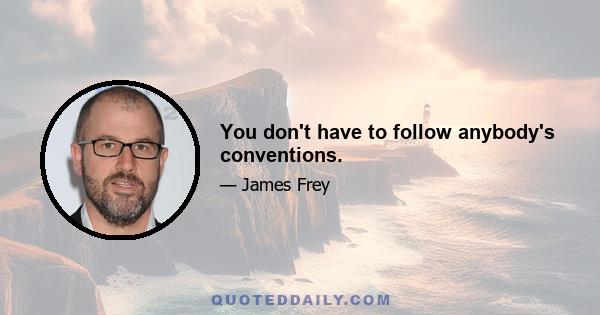 You don't have to follow anybody's conventions.