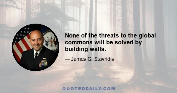 None of the threats to the global commons will be solved by building walls.