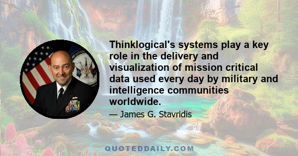 Thinklogical's systems play a key role in the delivery and visualization of mission critical data used every day by military and intelligence communities worldwide.