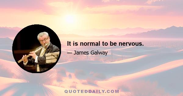 It is normal to be nervous.