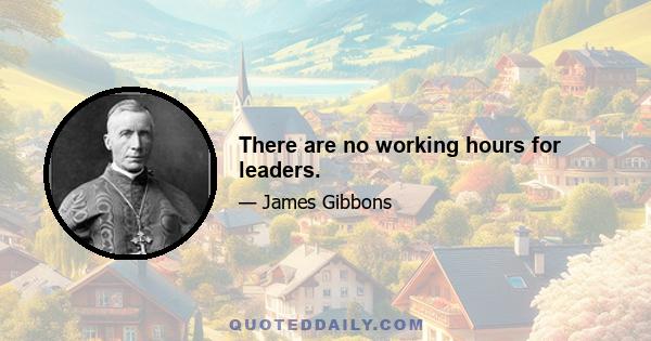 There are no working hours for leaders.