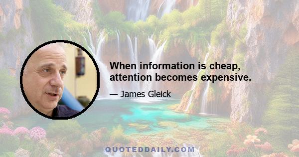 When information is cheap, attention becomes expensive.