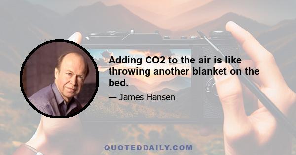 Adding CO2 to the air is like throwing another blanket on the bed.