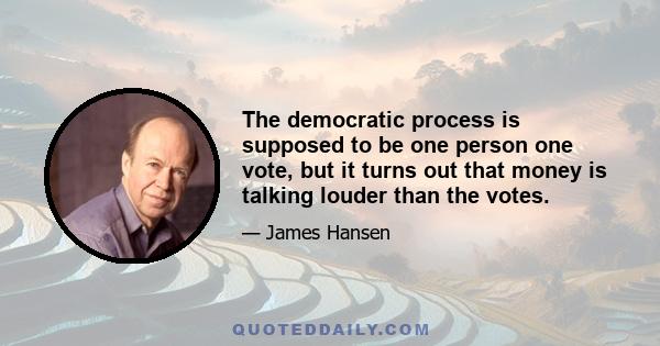 The democratic process is supposed to be one person one vote, but it turns out that money is talking louder than the votes.