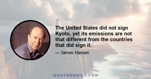 The United States did not sign Kyoto, yet its emissions are not that different from the countries that did sign it.