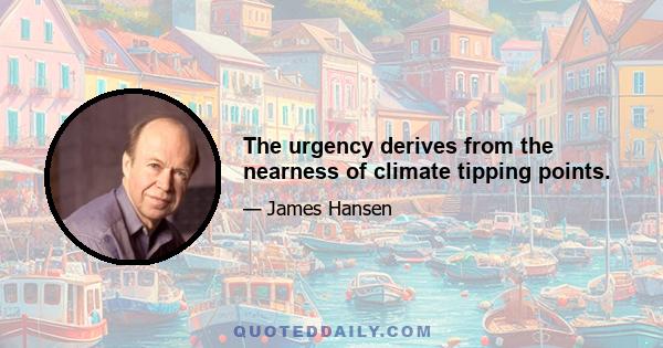 The urgency derives from the nearness of climate tipping points.