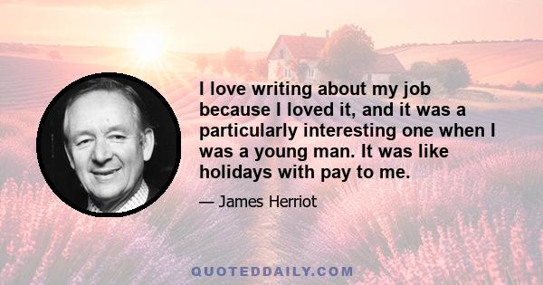 I love writing about my job because I loved it, and it was a particularly interesting one when I was a young man. It was like holidays with pay to me.