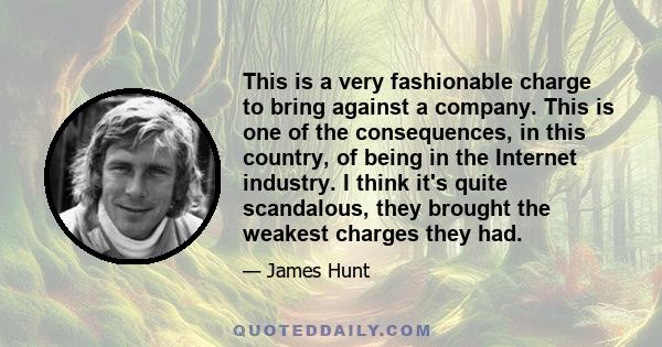 This is a very fashionable charge to bring against a company. This is one of the consequences, in this country, of being in the Internet industry. I think it's quite scandalous, they brought the weakest charges they had.