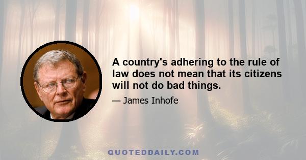 A country's adhering to the rule of law does not mean that its citizens will not do bad things.