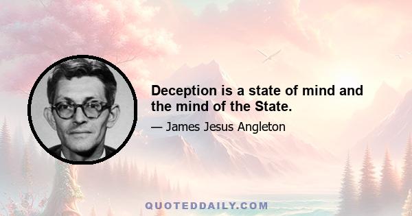 Deception is a state of mind and the mind of the State.