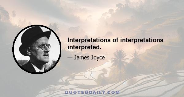 Interpretations of interpretations interpreted.