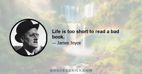 Life is too short to read a bad book.