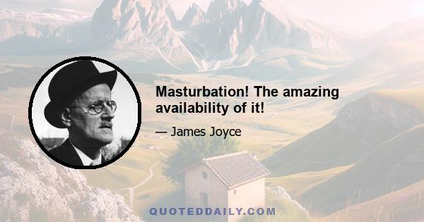 Masturbation! The amazing availability of it!