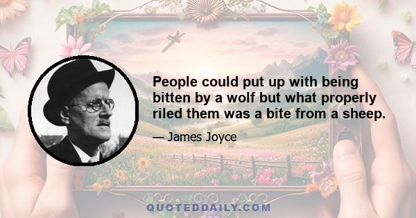 People could put up with being bitten by a wolf but what properly riled them was a bite from a sheep.