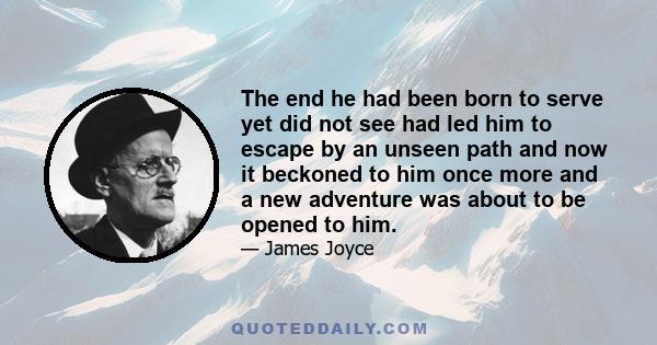 The end he had been born to serve yet did not see had led him to escape by an unseen path and now it beckoned to him once more and a new adventure was about to be opened to him.