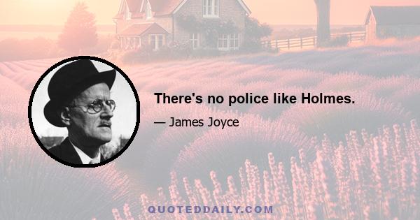 There's no police like Holmes.