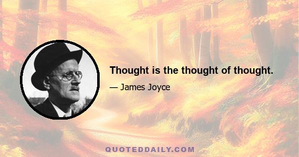 Thought is the thought of thought.