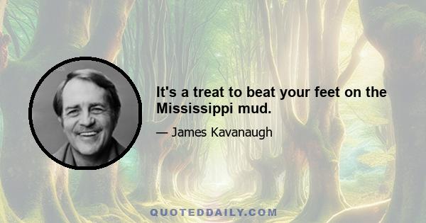 It's a treat to beat your feet on the Mississippi mud.