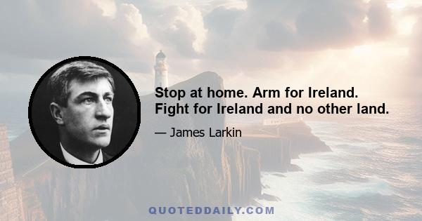 Stop at home. Arm for Ireland. Fight for Ireland and no other land.