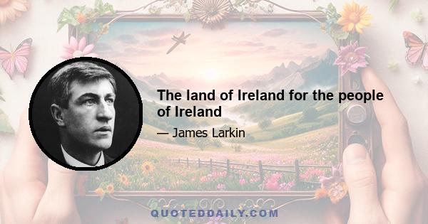 The land of Ireland for the people of Ireland