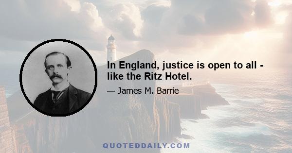 In England, justice is open to all - like the Ritz Hotel.