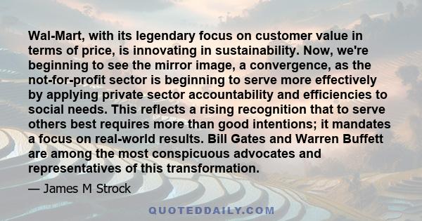 Wal-Mart, with its legendary focus on customer value in terms of price, is innovating in sustainability. Now, we're beginning to see the mirror image, a convergence, as the not-for-profit sector is beginning to serve