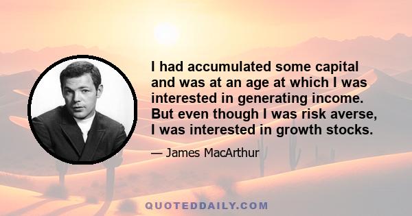 I had accumulated some capital and was at an age at which I was interested in generating income. But even though I was risk averse, I was interested in growth stocks.