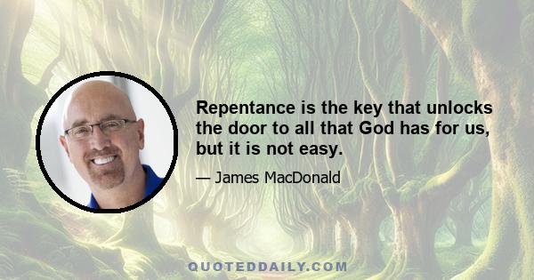 Repentance is the key that unlocks the door to all that God has for us, but it is not easy.