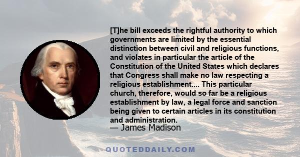 [T]he bill exceeds the rightful authority to which governments are limited by the essential distinction between civil and religious functions, and violates in particular the article of the Constitution of the United