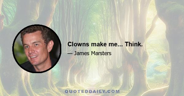 Clowns make me... Think.