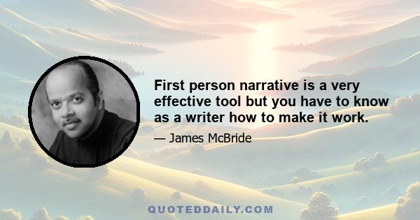 First person narrative is a very effective tool but you have to know as a writer how to make it work.