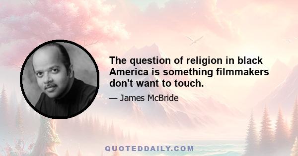 The question of religion in black America is something filmmakers don't want to touch.