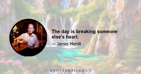 The day is breaking someone else's heart.