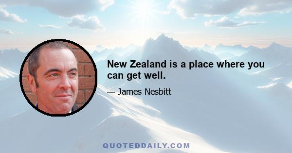 New Zealand is a place where you can get well.