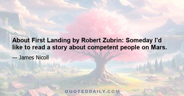 About First Landing by Robert Zubrin: Someday I'd like to read a story about competent people on Mars.