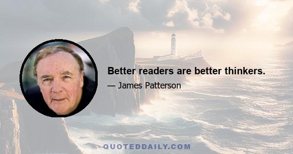 Better readers are better thinkers.