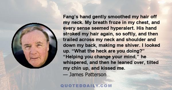 Fang’s hand gently smoothed my hair off my neck. My breath froze in my chest, and every sense seemed hyperalert. His hand stroked my hair again, so softly, and then trailed across my neck and shoulder and down my back,