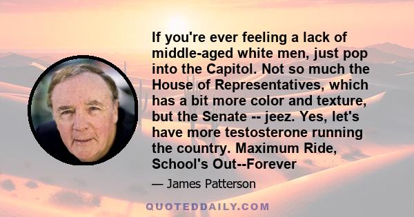 If you're ever feeling a lack of middle-aged white men, just pop into the Capitol. Not so much the House of Representatives, which has a bit more color and texture, but the Senate -- jeez. Yes, let's have more