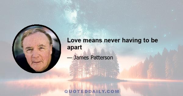 Love means never having to be apart