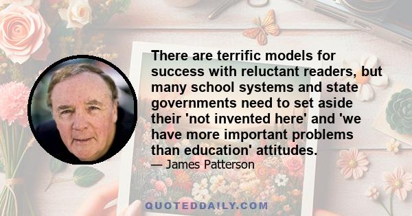 There are terrific models for success with reluctant readers, but many school systems and state governments need to set aside their 'not invented here' and 'we have more important problems than education' attitudes.