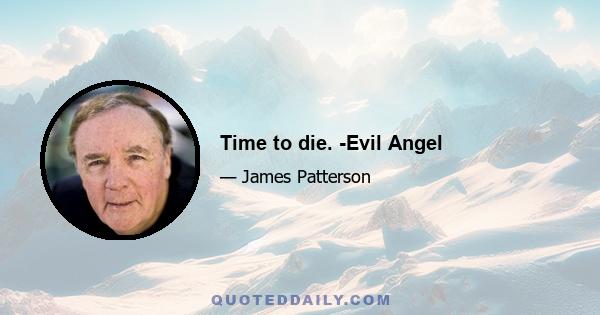 Time to die. -Evil Angel