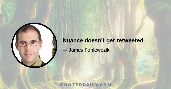 Nuance doesn't get retweeted.