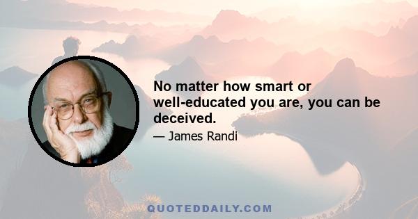 No matter how smart or well-educated you are, you can be deceived.