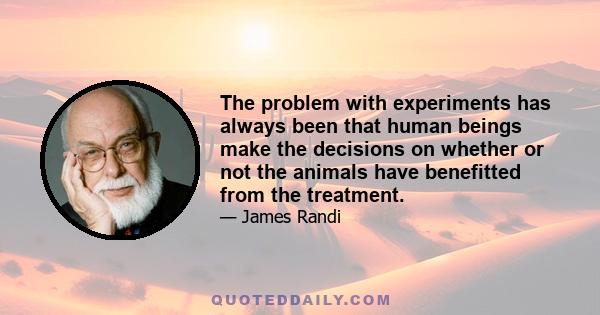 The problem with experiments has always been that human beings make the decisions on whether or not the animals have benefitted from the treatment.