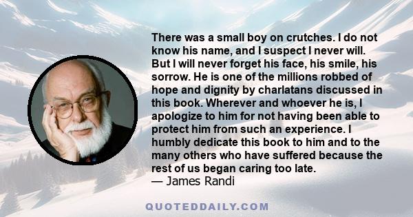 There was a small boy on crutches. I do not know his name, and I suspect I never will. But I will never forget his face, his smile, his sorrow. He is one of the millions robbed of hope and dignity by charlatans