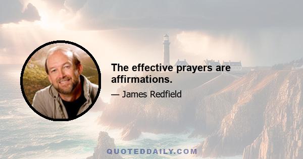 The effective prayers are affirmations.