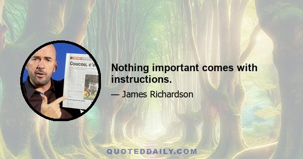 Nothing important comes with instructions.