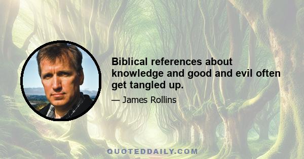 Biblical references about knowledge and good and evil often get tangled up.